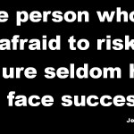 John Wooden - The person who is afraid to risk failure seldom has to face success