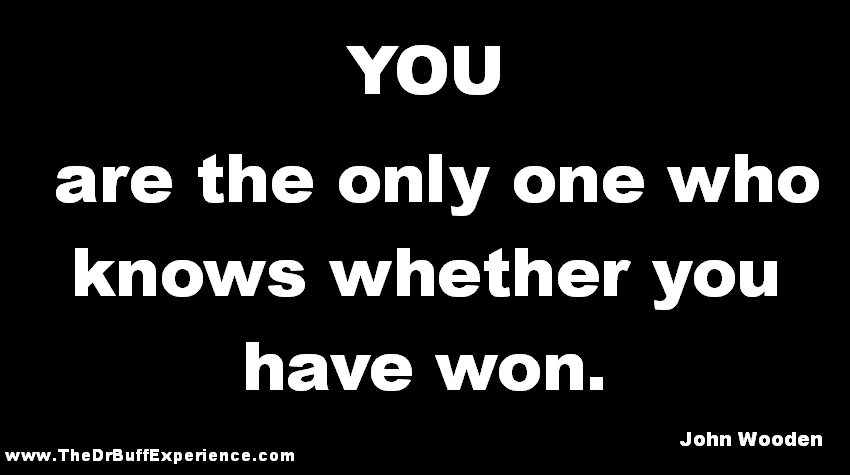 YOU are the only one who knows whether you have won