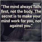 Arnold - The mind always fails first not the body